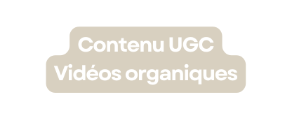 Contenu UGC Vidéos organiques